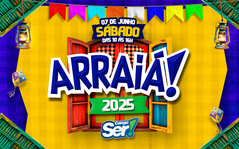 Arraiá do Ser! 2025 - A Festa Junina do Colégio Ser! Jundiaí
